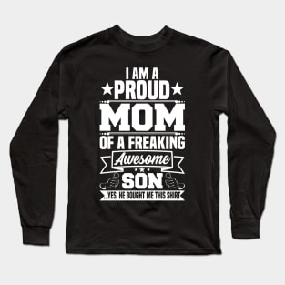 I am a proud mom of a freaking awesome son Long Sleeve T-Shirt